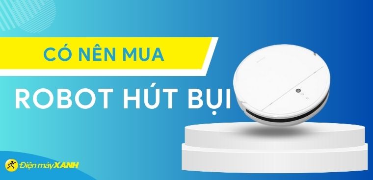 Robot hút bụi là gì? Có nên mua robot hút bụi không?