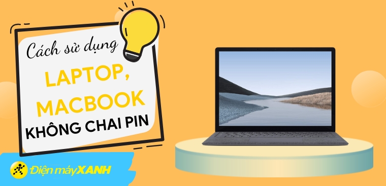 Cách dùng laptop, MacBook không bị chai pin ai cũng nên biết