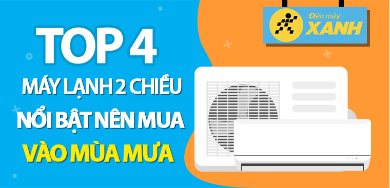 Top 4 máy lạnh 2 chiều nổi bật nên mua trong mùa mưa