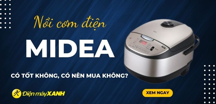 Nồi cơm điện Midea của nước nào? Có tốt không? Có nên mua không?
