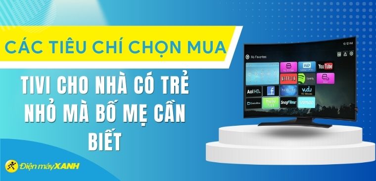 Cách chọn tivi cho nhà có trẻ nhỏ mà bố mẹ cần biết