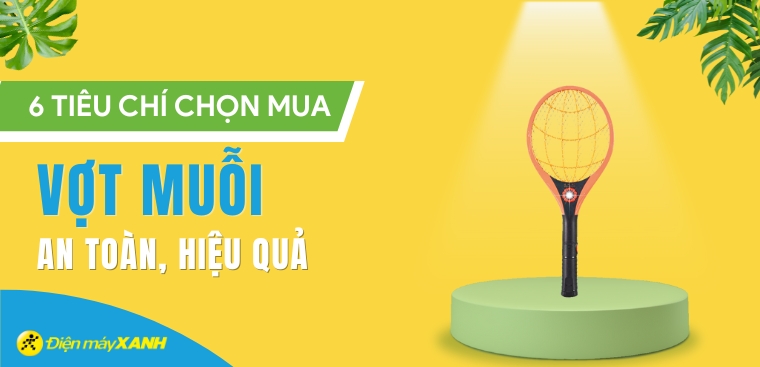 6 tiêu chí chọn mua vợt muỗi bền, giá tốt cho người dùng
