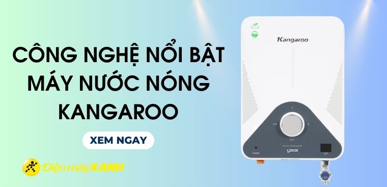 Các công nghệ nổi bật trên máy nước nóng Kangaroo
