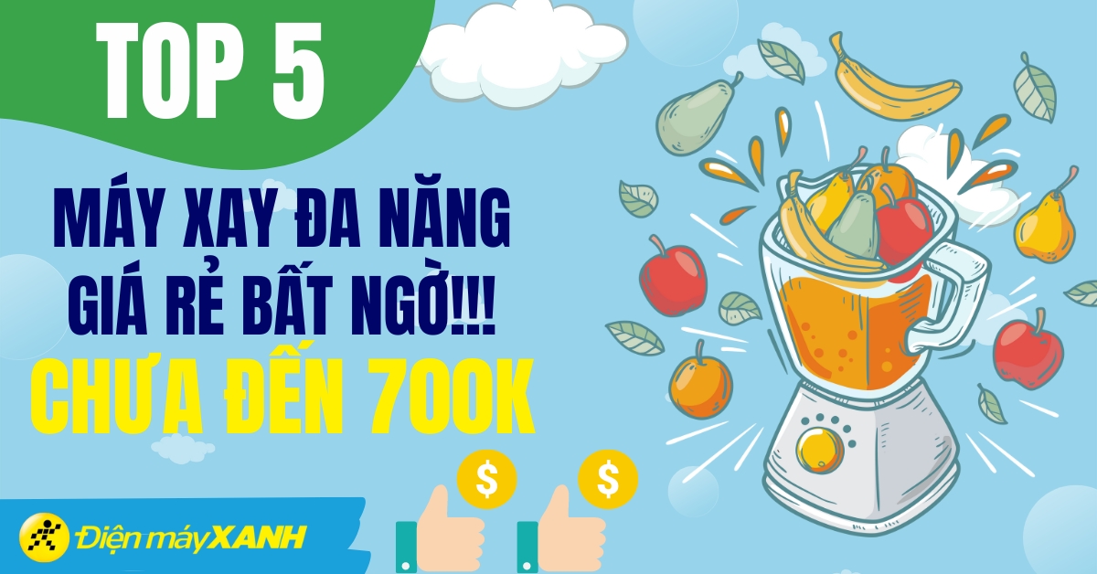 Top 5 máy xay đa năng giá “HOT” siêu rẻ bất ngờ chưa đến 700.000đ