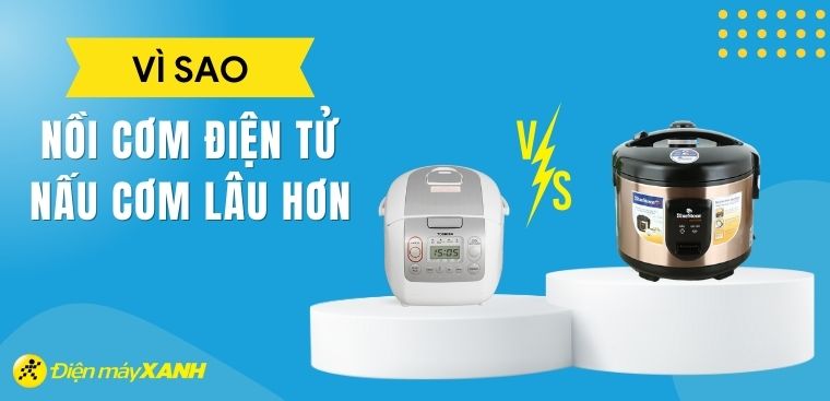 Vì sao nồi cơm điện tử nấu cơm lâu hơn nồi cơm thường?