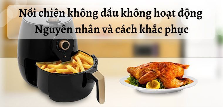 Nồi chiên không dầu không hoạt động - Nguyên nhân và cách khắc phục