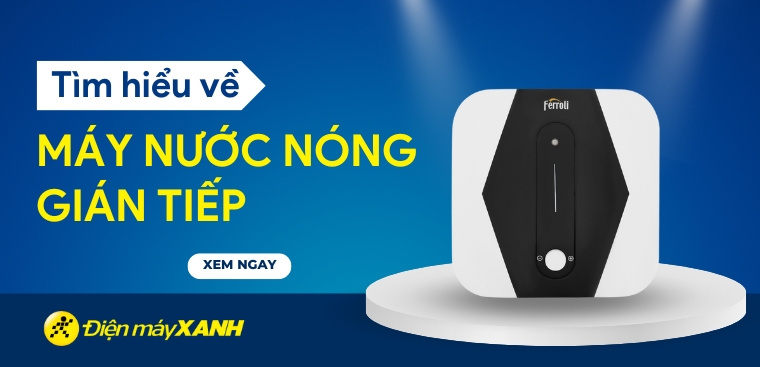 Cấu tạo, nguyên lý hoạt động của máy nước nóng gián tiếp