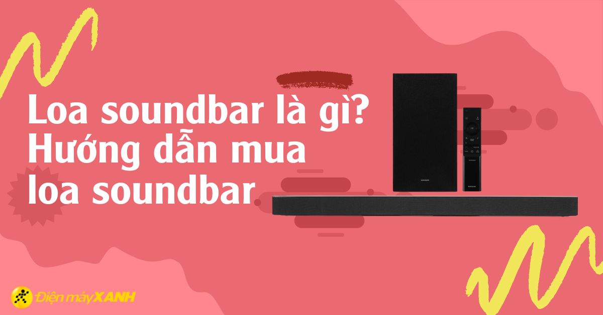 Loa Soundbar là gì? Cách chọn mua loa Soundbar phù hợp