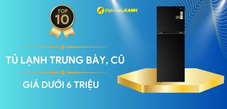 Top 10 tủ lạnh trưng bày, tủ lạnh cũ giá dưới 6 triệu đáng mua tại Kinh Nghiệm Hay