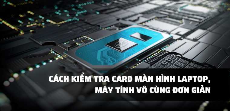 Cách Kiểm Tra Card Màn Hình Laptop, Máy Tính Vô Cùng Đơn Giản