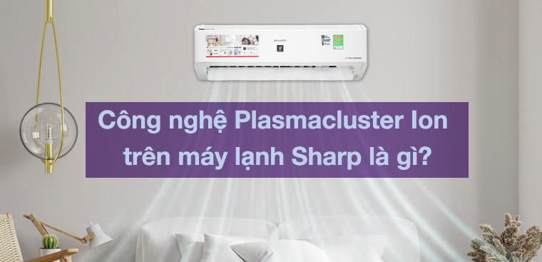 Công nghệ Plasmacluster Ion trên máy lạnh Sharp là gì?