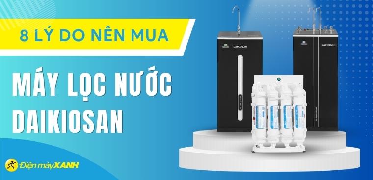 Khám phá 8 lý do nên mua máy lọc nước Daikiosan cho gia đình
