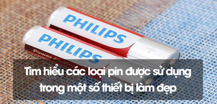 Tìm hiểu các loại pin được sử dụng trong một số thiết bị làm đẹp