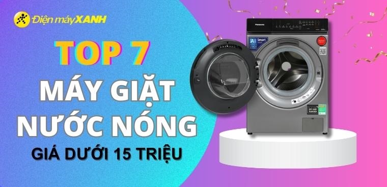 Top 7 máy giặt nước nóng, giá dưới 15 triệu, phù hợp với gia đình có trẻ nhỏ