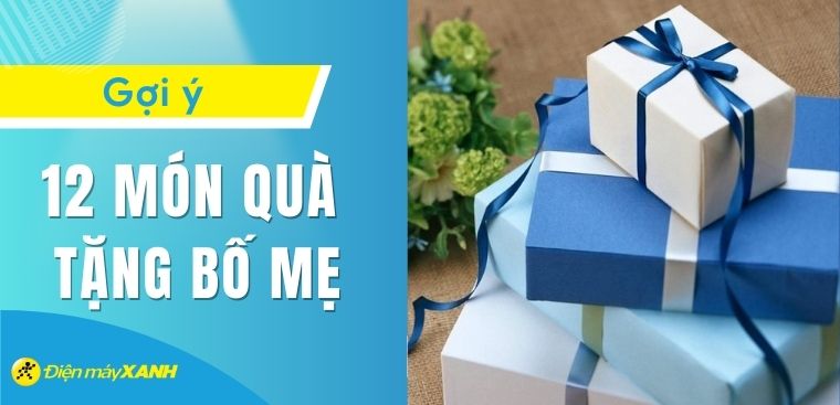 Gợi ý 12 món quà ý nghĩa tặng bố mẹ nhân ngày Gia đình Việt Nam