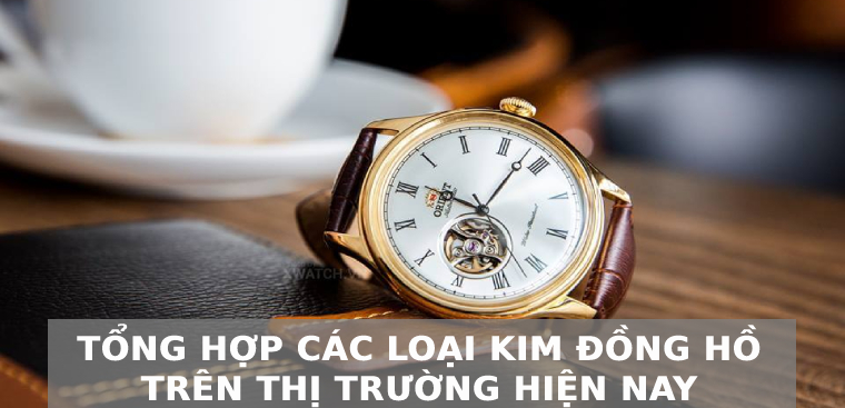 Tổng hợp các loại kim đồng hồ trên thị trường hiện nay và cách nhận biết chúng