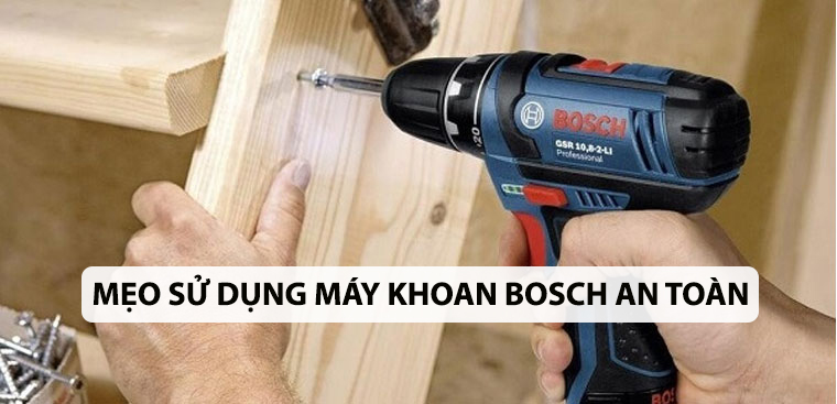 8 mẹo sử dụng máy khoan Bosch an toàn và hiệu quả