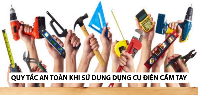 7 quy tắc an toàn khi sử dụng dụng cụ điện cầm tay