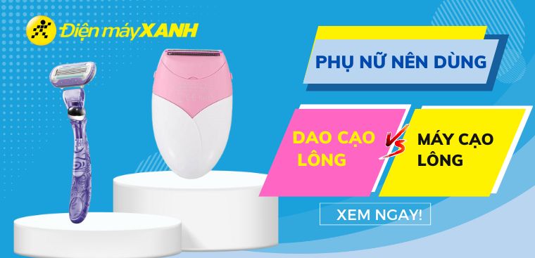 Phụ nữ nên dùng dao cạo hay máy cạo lông, lựa chọn nào tốt hơn?