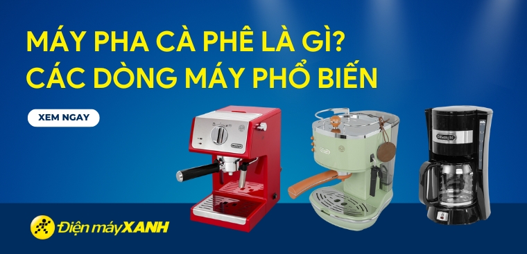 Máy pha cà phê là gì? Các dòng máy pha cà phê phổ biến trên thị trường