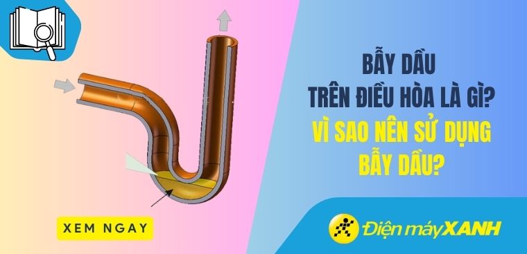 Bẫy dầu trên điều hòa là gì? Vì sao nên sử dụng?