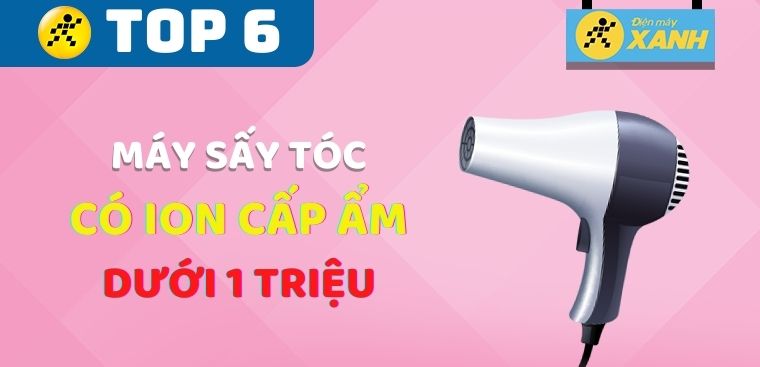 Top 6 máy sấy tóc có ion cấp ẩm có công suất hơn 2000W dưới 1 triệu tốt nhất tại Điện máy XANH