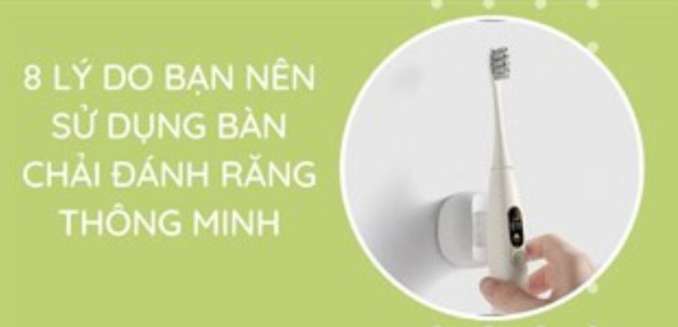 Dùng bàn chải điện có tốt không? 8 lý do bạn nên sử dụng bàn chải đánh răng thông minh