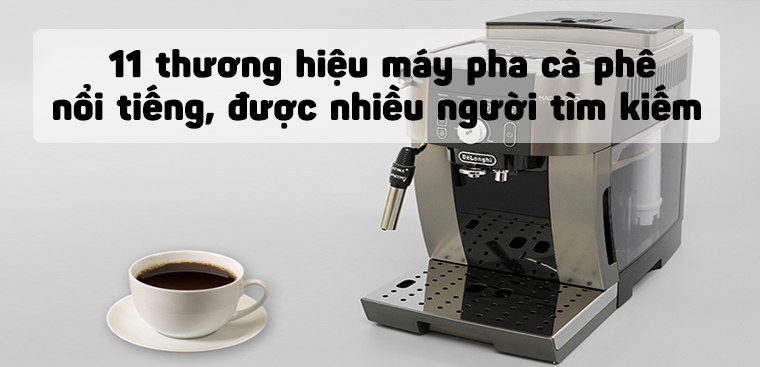 11 Thương Hiệu Máy Pha Cà Phê Nổi Tiếng Và Được Nhiều Người Yêu Thích