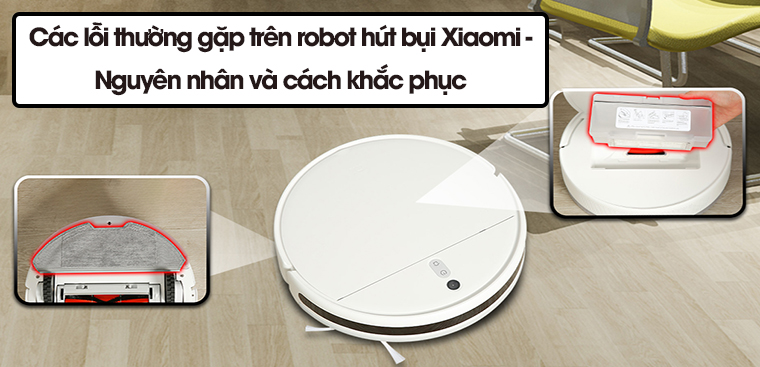 Các lỗi thường gặp trên robot hút bụi Xiaomi. Nguyên nhân và cách khắc phục