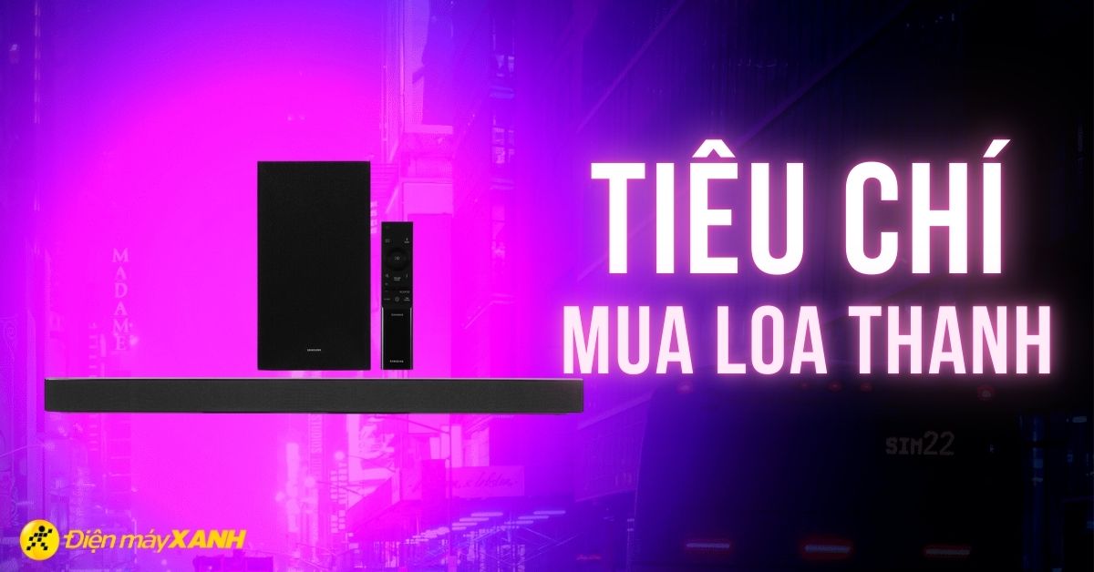 Nên mua loa thanh hãng nào tốt? Bỏ túi ngay các tiêu chí chọn mua loa thanh bạn cần biết