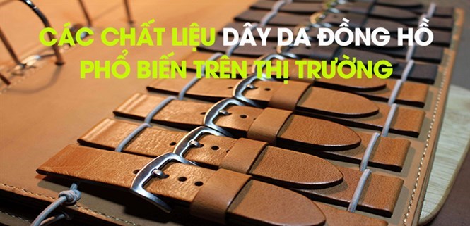 Các chất liệu dây da đồng hồ phổ biến trên thị trường hiện nay