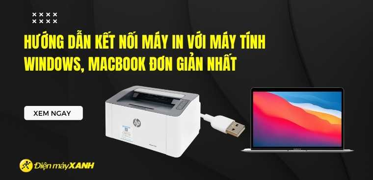 Cách kết nối máy in với máy tính Windows, MacBook đơn giản nhất