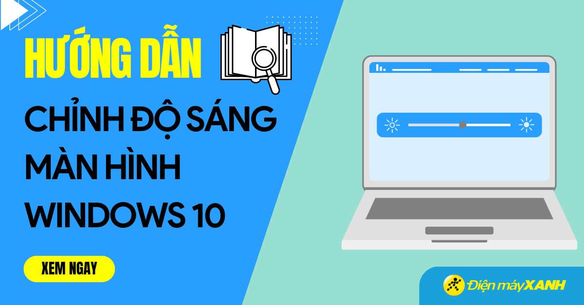 11 cách chỉnh độ sáng màn hình Windows 10 nhanh nhất và cực dễ