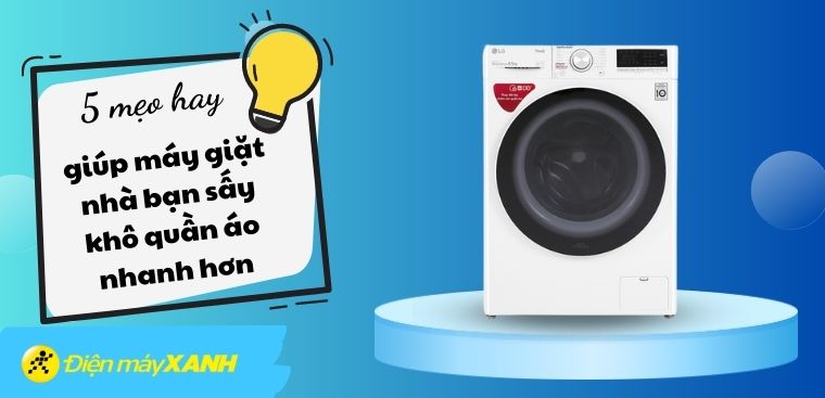 5 mẹo hay giúp máy giặt nhà bạn sấy khô quần áo nhanh hơn