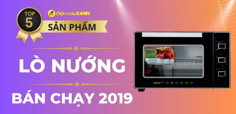 Top 5 lò nướng bán chạy nhất Điện máy XANH năm 2019