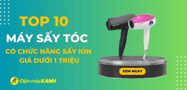 Top 10 máy sấy tóc có chức năng sấy ion làm mượt tóc giá dưới 1 triệu tại Điện máy XANH