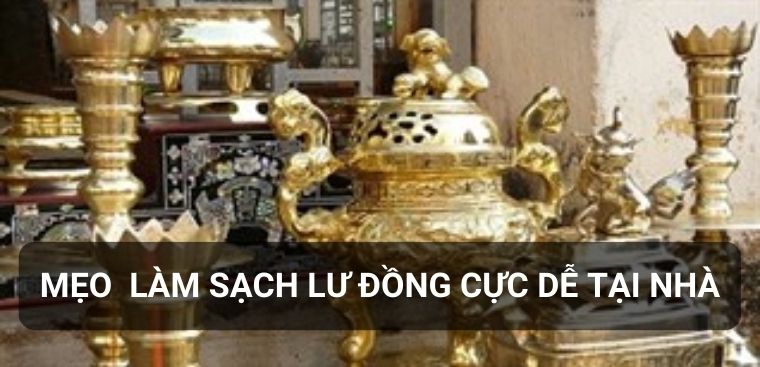 Bỏ túi 7 mẹo làm sạch lư đồng cực dễ tại nhà mà bạn nên biết