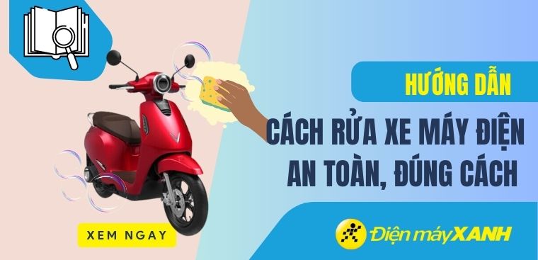 Hướng dẫn cách rửa xe máy điện an toàn, đúng cách tại nhà
