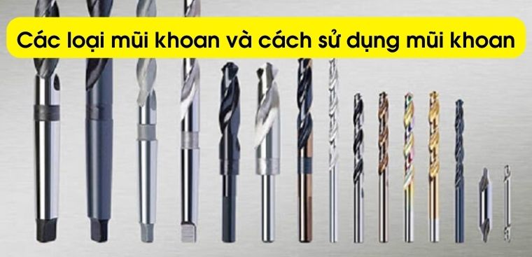 Các loại mũi khoan và hướng dẫn sử dụng mũi khoan cho đúng cách