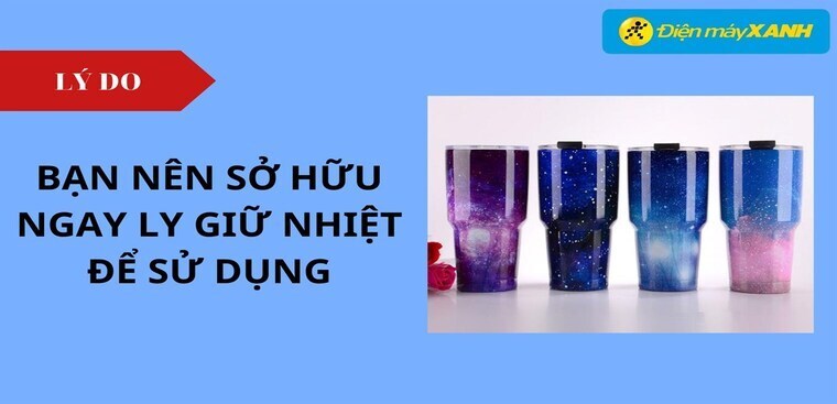 9 lý do bạn nên sở hữu ngay ly giữ nhiệt để sử dụng
