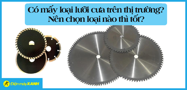 Có mấy loại lưỡi cưa trên thị trường? Nên chọn loại nào thì tốt?