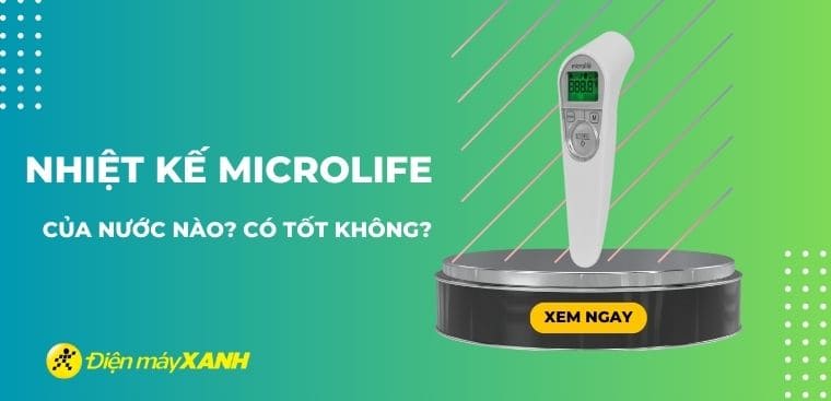 Nhiệt kế Microlife của nước nào? Có tốt không?