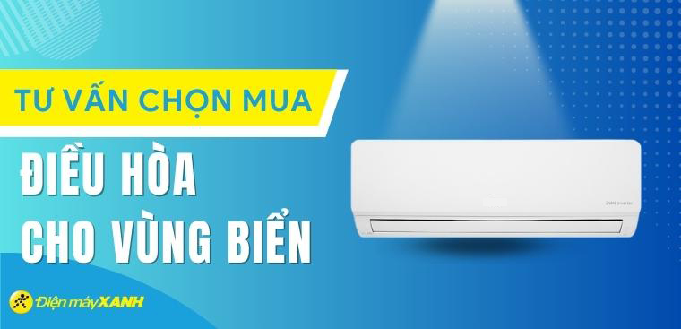 Tư vấn chọn mua điều hòa bền bỉ, tuổi thọ cao cho vùng biển