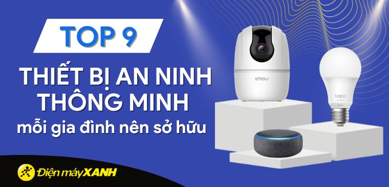 Top 9 thiết bị an ninh thông minh mỗi gia đình nên sở hữu