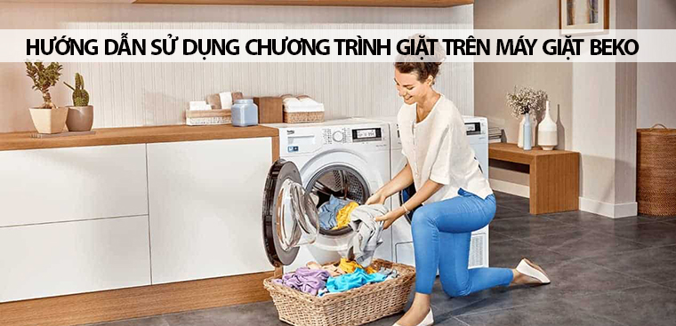 Hướng dẫn sử dụng các chương trình giặt trên máy giặt Beko