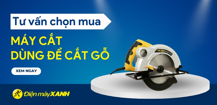 Tư vấn chọn mua máy cắt dùng để cắt gỗ phù hợp với nhu cầu người dùng