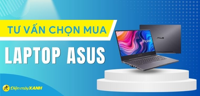 Laptop ASUS nào tốt nhất 2023? Các dòng laptop ASUS đáng mua nhất