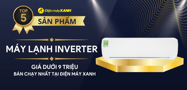 Top 5 máy lạnh Inverter dưới 9 triệu bán chạy nhất tại Kinh Nghiệm Hay