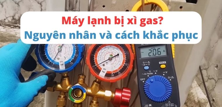 Máy lạnh bị xì gas? Nguyên nhân và cách khắc phục