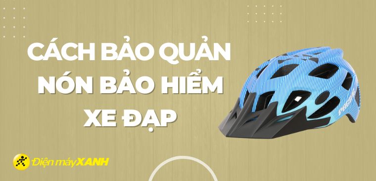 Cách bảo quản nón bảo hiểm xe đạp bền, đẹp luôn như mới